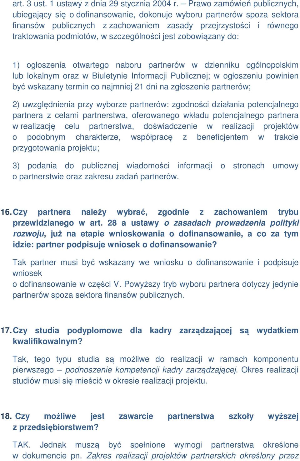 szczególności jest zobowiązany do: 1) ogłoszenia otwartego naboru partnerów w dzienniku ogólnopolskim lub lokalnym oraz w Biuletynie Informacji Publicznej; w ogłoszeniu powinien być wskazany termin