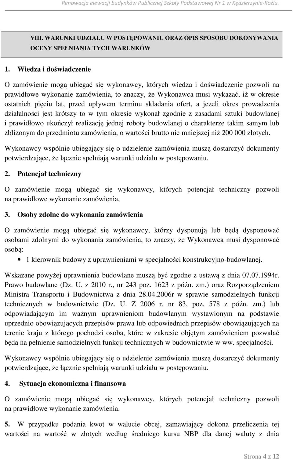 pięciu lat, przed upływem terminu składania ofert, a jeżeli okres prowadzenia działalności jest krótszy to w tym okresie wykonał zgodnie z zasadami sztuki budowlanej i prawidłowo ukończył realizację