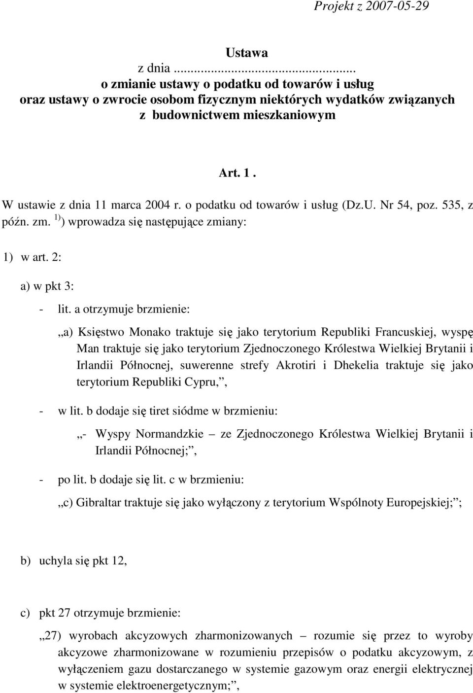 a otrzymuje brzmienie: a) Księstwo Monako traktuje się jako terytorium Republiki Francuskiej, wyspę Man traktuje się jako terytorium Zjednoczonego Królestwa Wielkiej Brytanii i Irlandii Północnej,