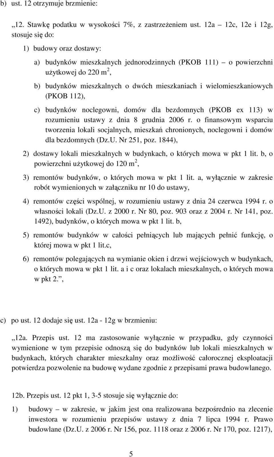 wielomieszkaniowych (PKOB 112), c) budynków noclegowni, domów dla bezdomnych (PKOB ex 113) w rozumieniu ustawy z dnia 8 grudnia 2006 r.