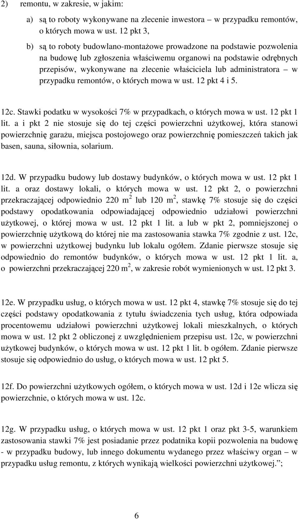 administratora w przypadku remontów, o których mowa w ust. 12 pkt 4 i 5. 12c. Stawki podatku w wysokości 7% w przypadkach, o których mowa w ust. 12 pkt 1 lit.