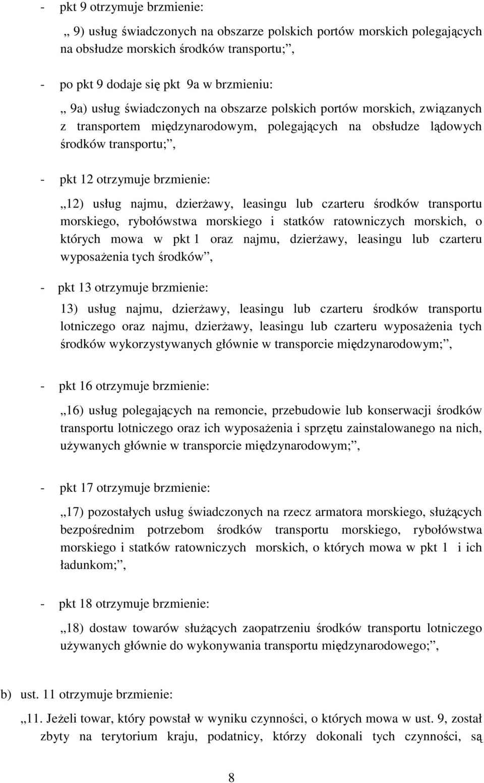 dzierŝawy, leasingu lub czarteru środków transportu morskiego, rybołówstwa morskiego i statków ratowniczych morskich, o których mowa w pkt 1 oraz najmu, dzierŝawy, leasingu lub czarteru wyposaŝenia