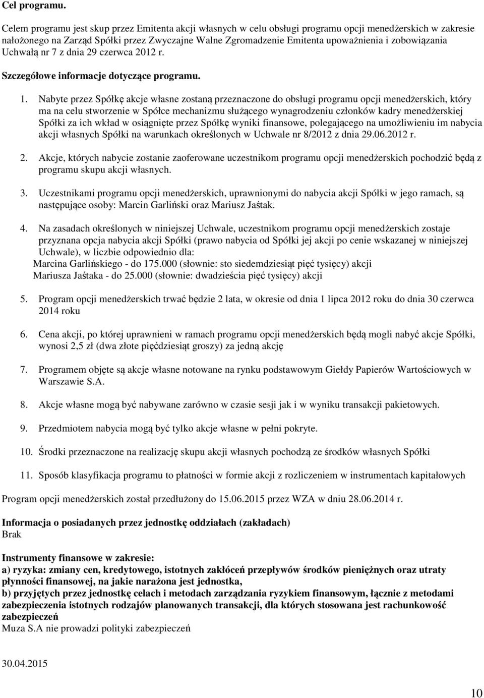 zobowiązania Uchwałą nr 7 z dnia 29 czerwca 2012 r. Szczegółowe informacje dotyczące programu. 1.