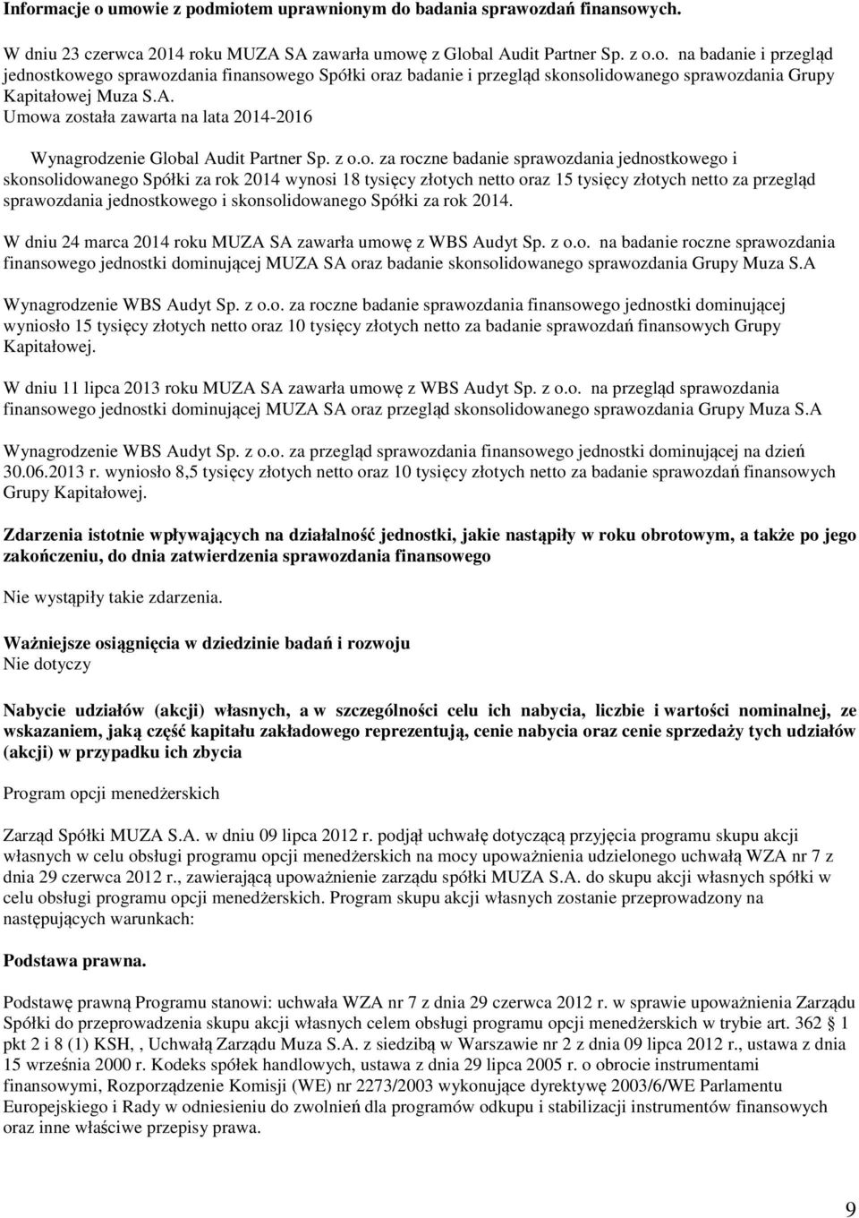 a została zawarta na lata 2014-2016 Wynagrodzenie Global Audit Partner Sp. z o.o. za roczne badanie sprawozdania jednostkowego i skonsolidowanego Spółki za rok 2014 wynosi 18 tysięcy złotych netto