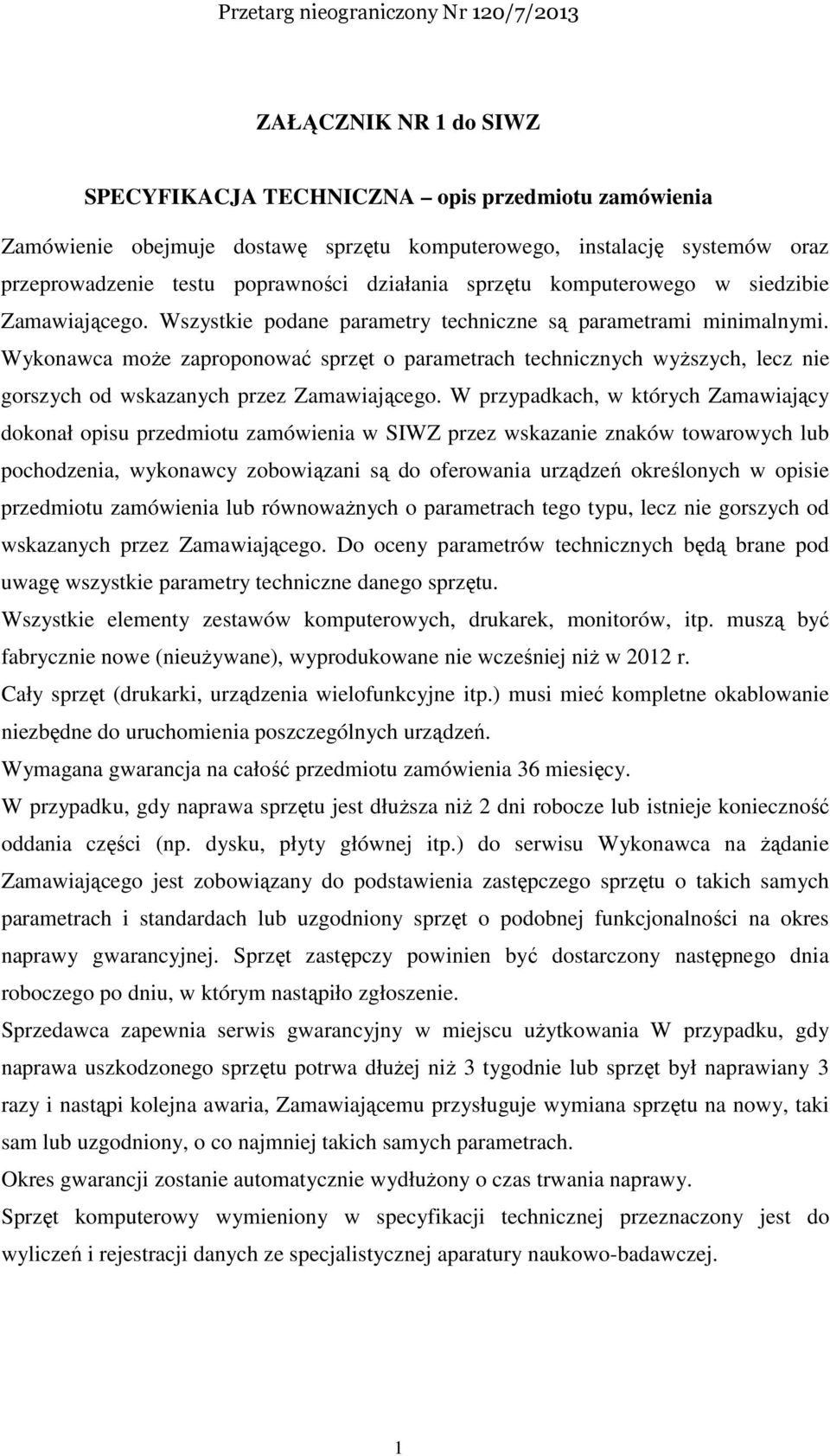 Wykonawca może zaproponować sprzęt o parametrach technicznych wyższych, lecz nie gorszych od wskazanych przez Zamawiającego.