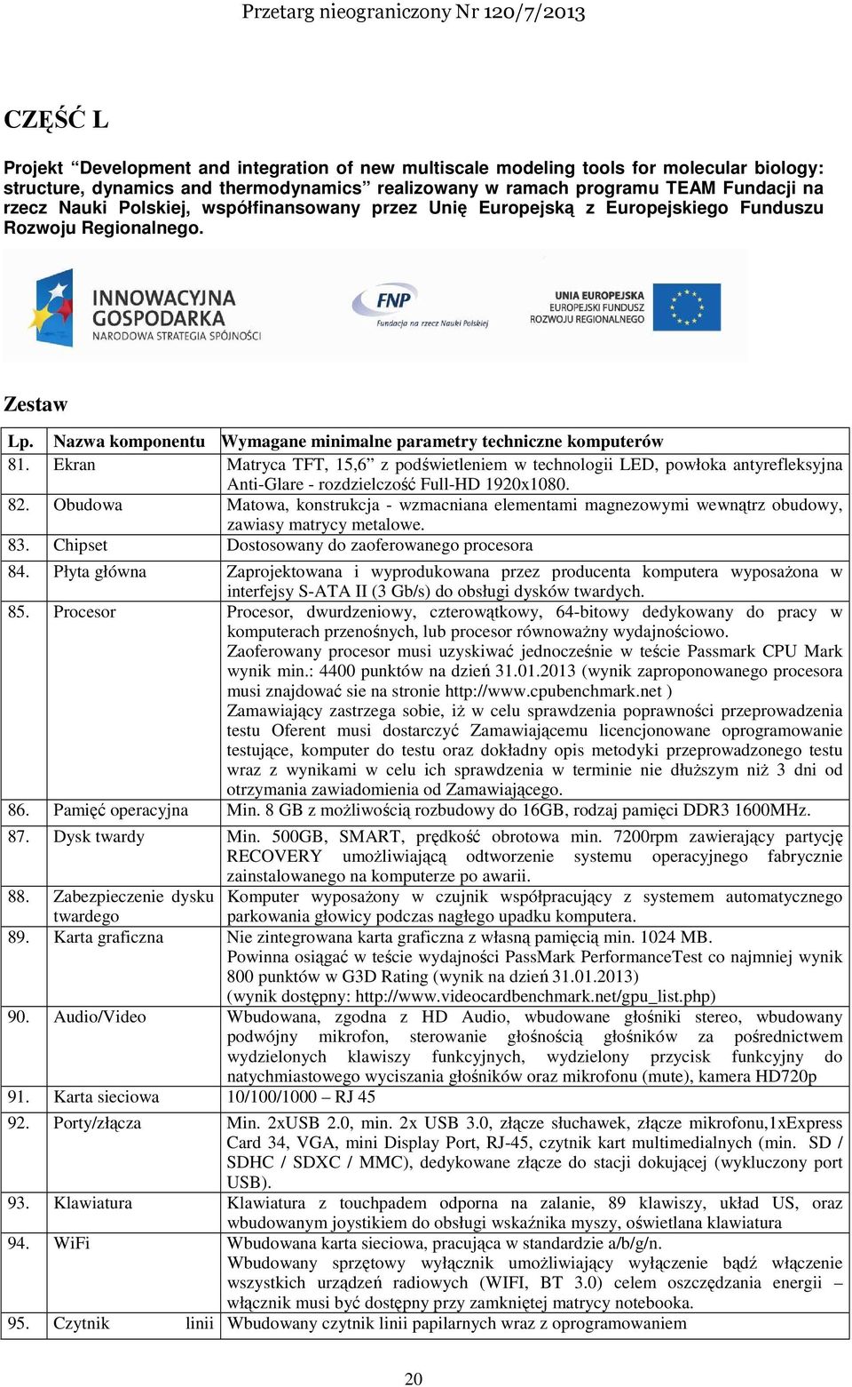 Ekran Matryca TFT, 15,6 z podświetleniem w technologii LED, powłoka antyrefleksyjna Anti-Glare - rozdzielczość Full-HD 1920x1080. 82.