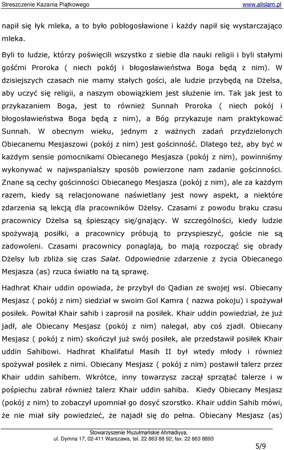 W dzisiejszych czasach nie mamy stałych gości, ale ludzie przybędą na DŜelsa, aby uczyć się religii, a naszym obowiązkiem jest słuŝenie im.