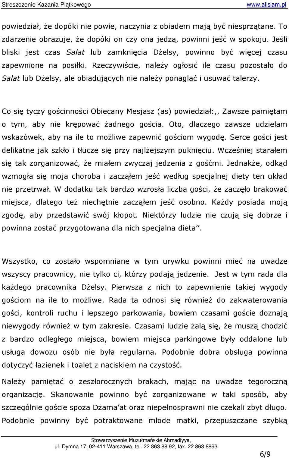 Rzeczywiście, naleŝy ogłosić ile czasu pozostało do Salat lub DŜelsy, ale obiadujących nie naleŝy ponaglać i usuwać talerzy.