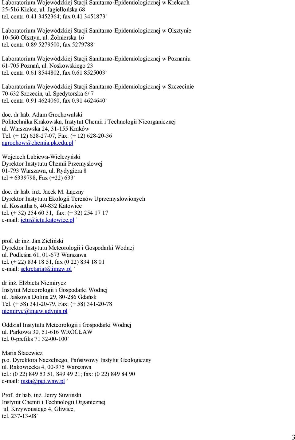 89 5279500; fax 5279788` Laboratorium Wojewódzkiej Stacji Sanitarno-Epidemiologicznej w Poznaniu 61-705 Poznań, ul. Noskowskiego 23 tel. centr. 0.61 8544802, fax 0.