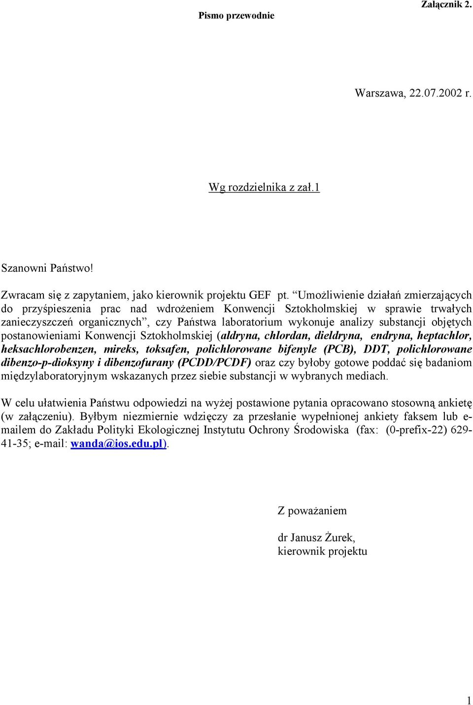 objętych postanowieniami Konwencji Sztokholmskiej (aldryna, chlordan, dieldryna, endryna, heptachlor, heksachlorobenzen, mireks, toksafen, polichlorowane bifenyle (PCB), DDT, polichlorowane