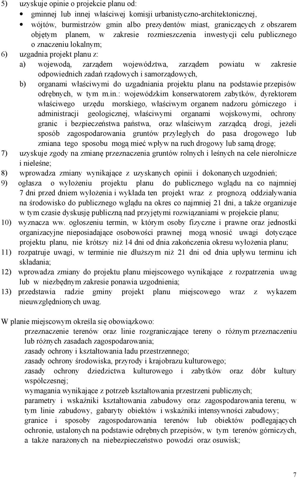 samorządowych, b) organami właściwymi do uzgadniania projektu planu na podstawie przepisów odrębnych, w tym m.in.