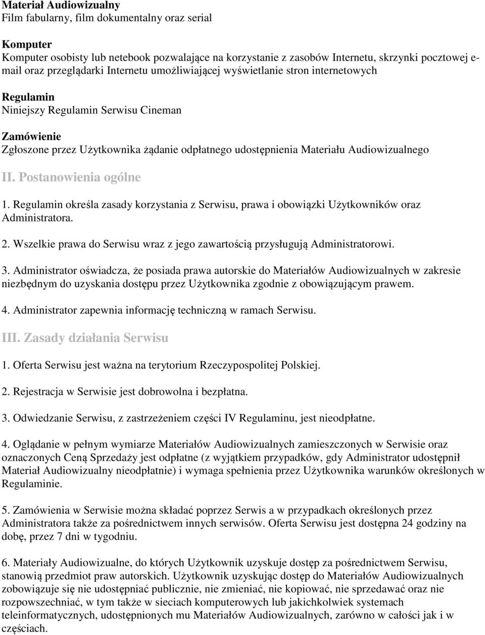 Audiowizualnego II. Postanowienia ogólne 1. Regulamin określa zasady korzystania z Serwisu, prawa i obowiązki Użytkowników oraz Administratora. 2.