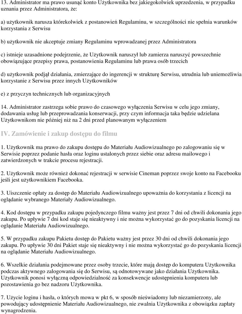 lub zamierza naruszyć powszechnie obowiązujące przepisy prawa, postanowienia Regulaminu lub prawa osób trzecich d) użytkownik podjął działania, zmierzające do ingerencji w strukturę Serwisu, utrudnia