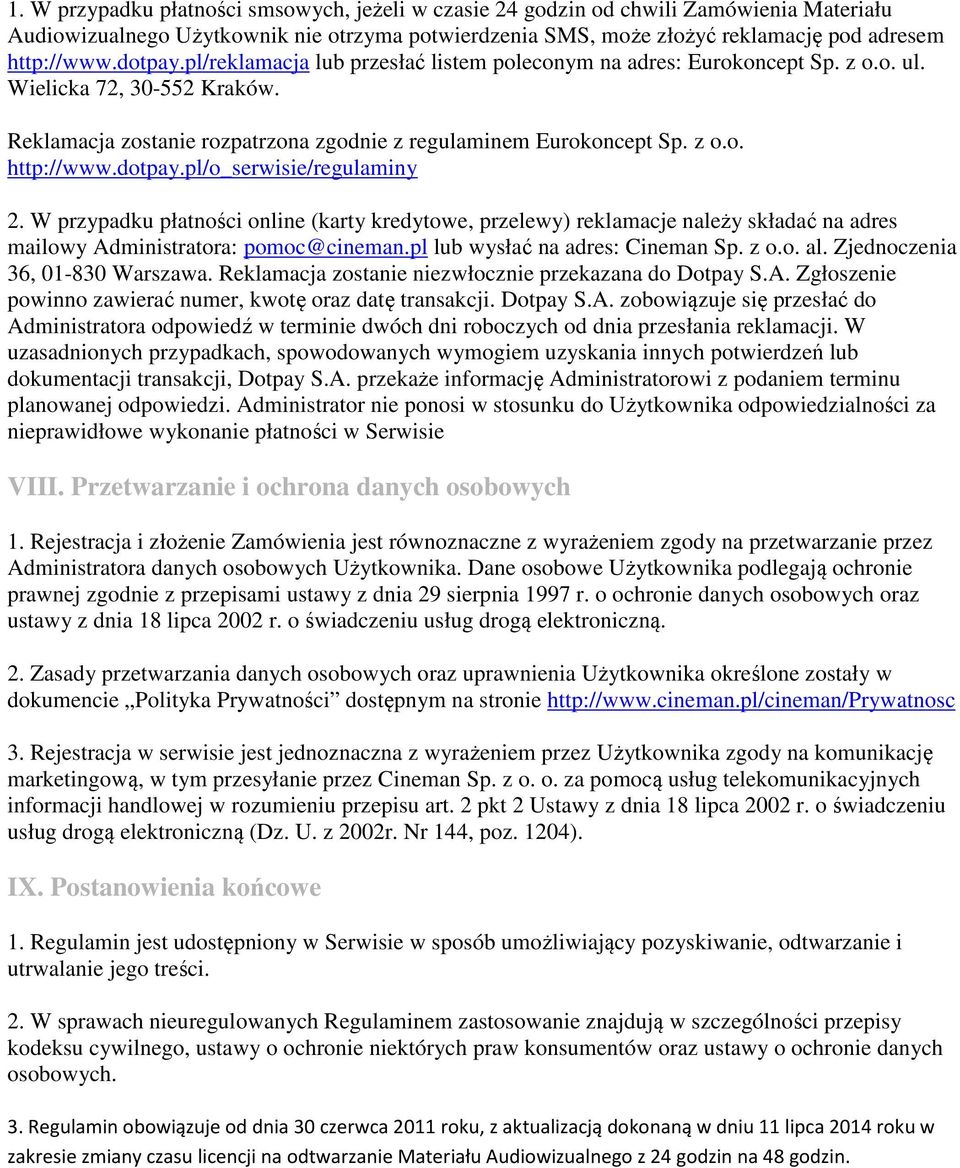 dotpay.pl/o_serwisie/regulaminy 2. W przypadku płatności online (karty kredytowe, przelewy) reklamacje należy składać na adres mailowy Administratora: pomoc@cineman.pl lub wysłać na adres: Cineman Sp.