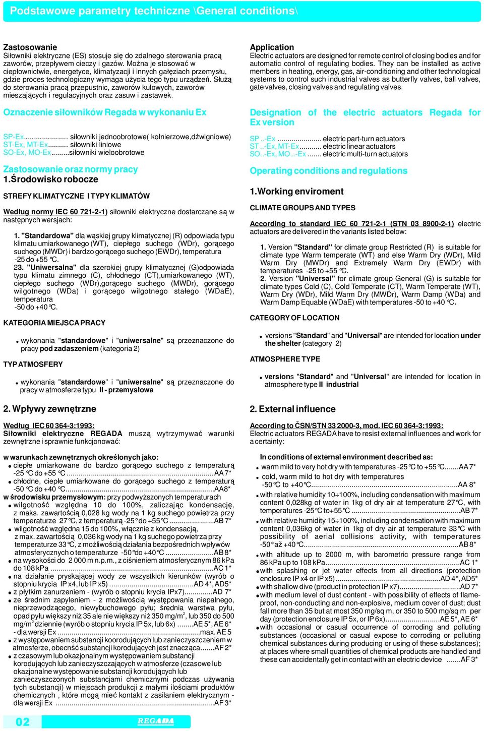 Służą do sterowania pracą przepustnic, zaworów kulowych, zaworów mieszających i regulacyjnych oraz zasuw i zastawek. Oznaczenie siłowników Regada w wykonaniu Ex SPEx.