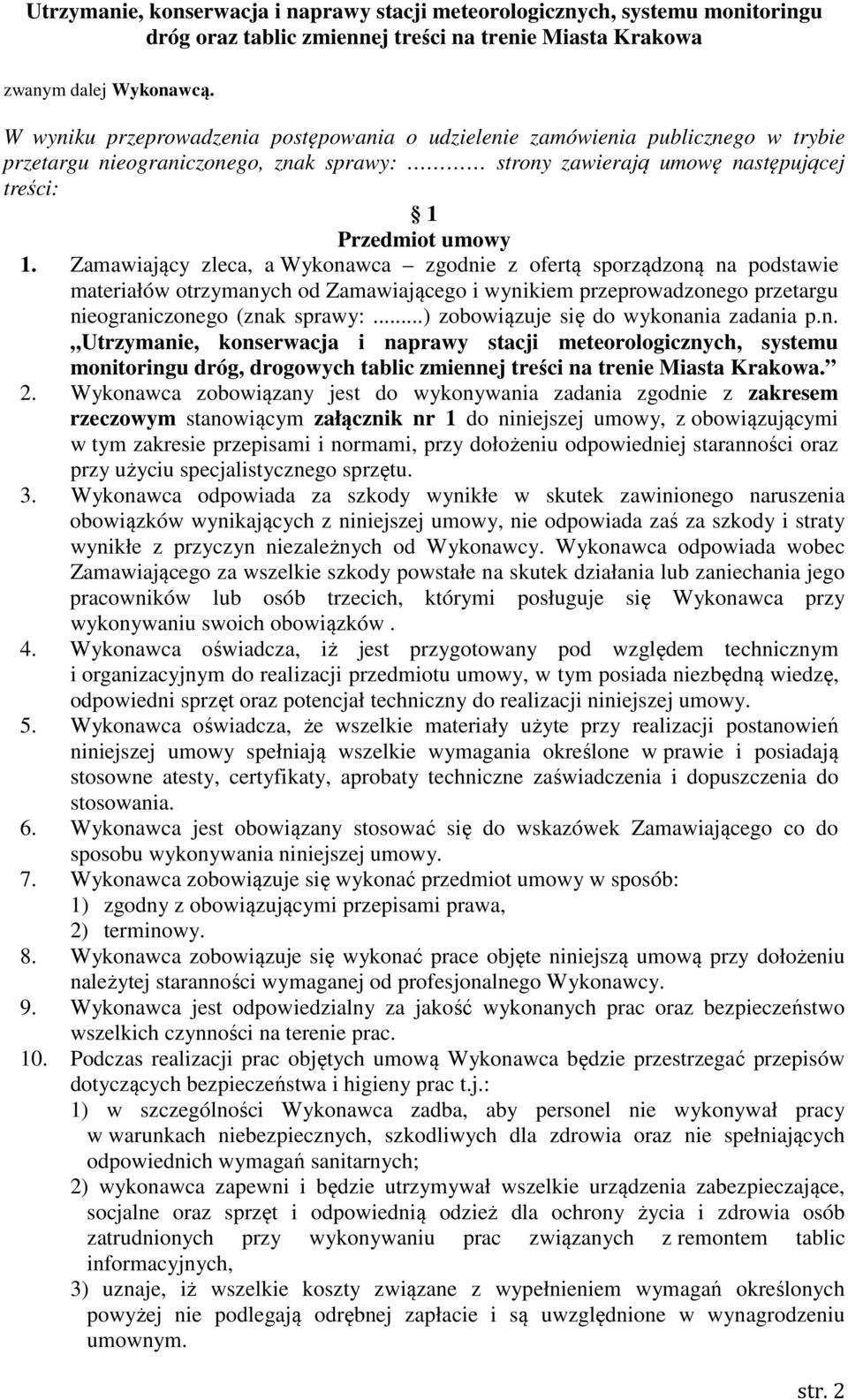 Zamawiający zleca, a Wykonawca zgodnie z ofertą sporządzoną na podstawie materiałów otrzymanych od Zamawiającego i wynikiem przeprowadzonego przetargu nieograniczonego (znak sprawy:.