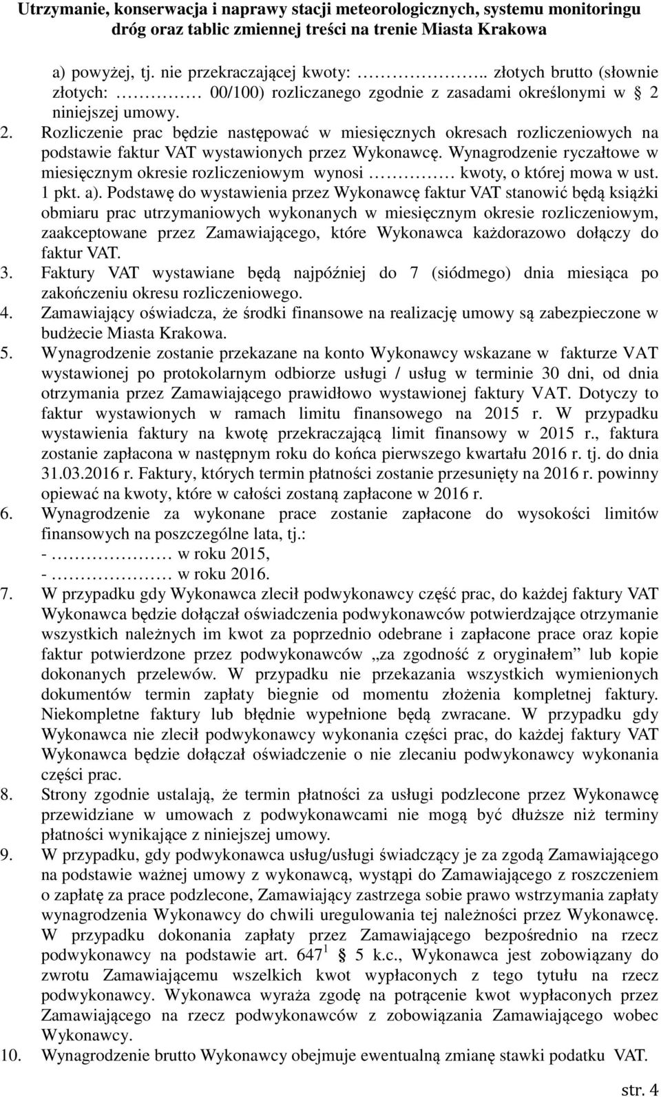 Wynagrodzenie ryczałtowe w miesięcznym okresie rozliczeniowym wynosi kwoty, o której mowa w ust. 1 pkt. a).