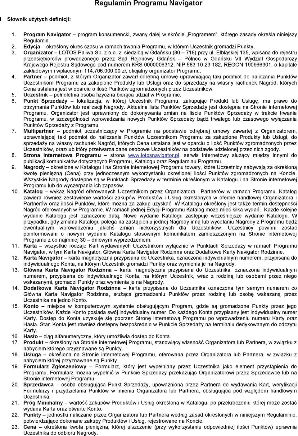 Elbląskiej 135, wpisana do rejestru przedsiębiorców prowadzonego przez Sąd Rejonowy Gdańsk Północ w Gdańsku VII Wydział Gospodarczy Krajowego Rejestru Sądowego pod numerem KRS 0000006312, NIP 583 10