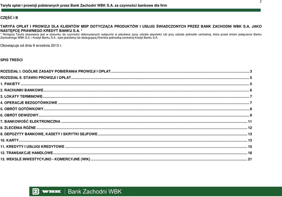 czynności dokonywanych wyłącznie w placówce (przy udziale placówki) lub przy udziale jednostki centralnej, która przed dniem połączenia Banku Zachodniego WBK S.A.