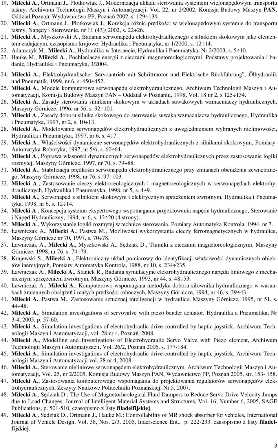 , Korekcja różnic prędkości w wielonapędowym systemie do transportu taśmy, Napędy i Sterowanie, nr 11 (43)/ 2002, s. 22 26. 21. Milecki A., Myszkowski A.