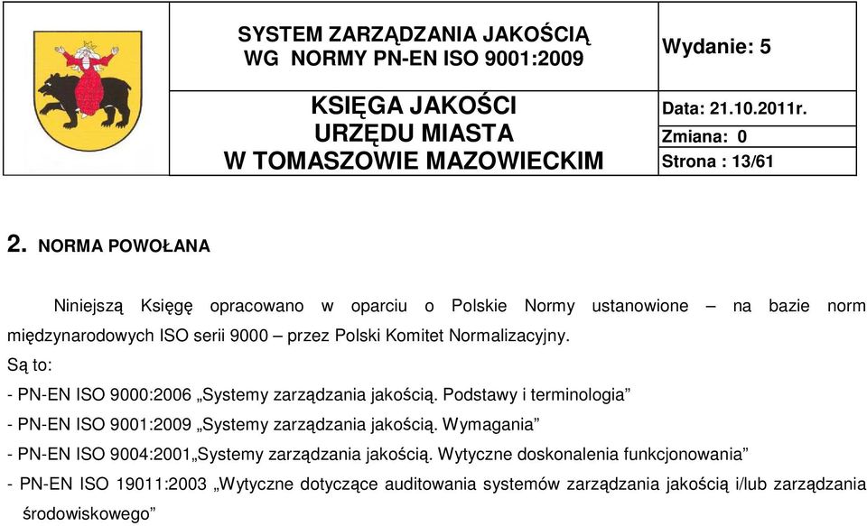 Komitet Normalizacyjny. Są to: - PN-EN ISO 9000:2006 Systemy zarządzania jakością.