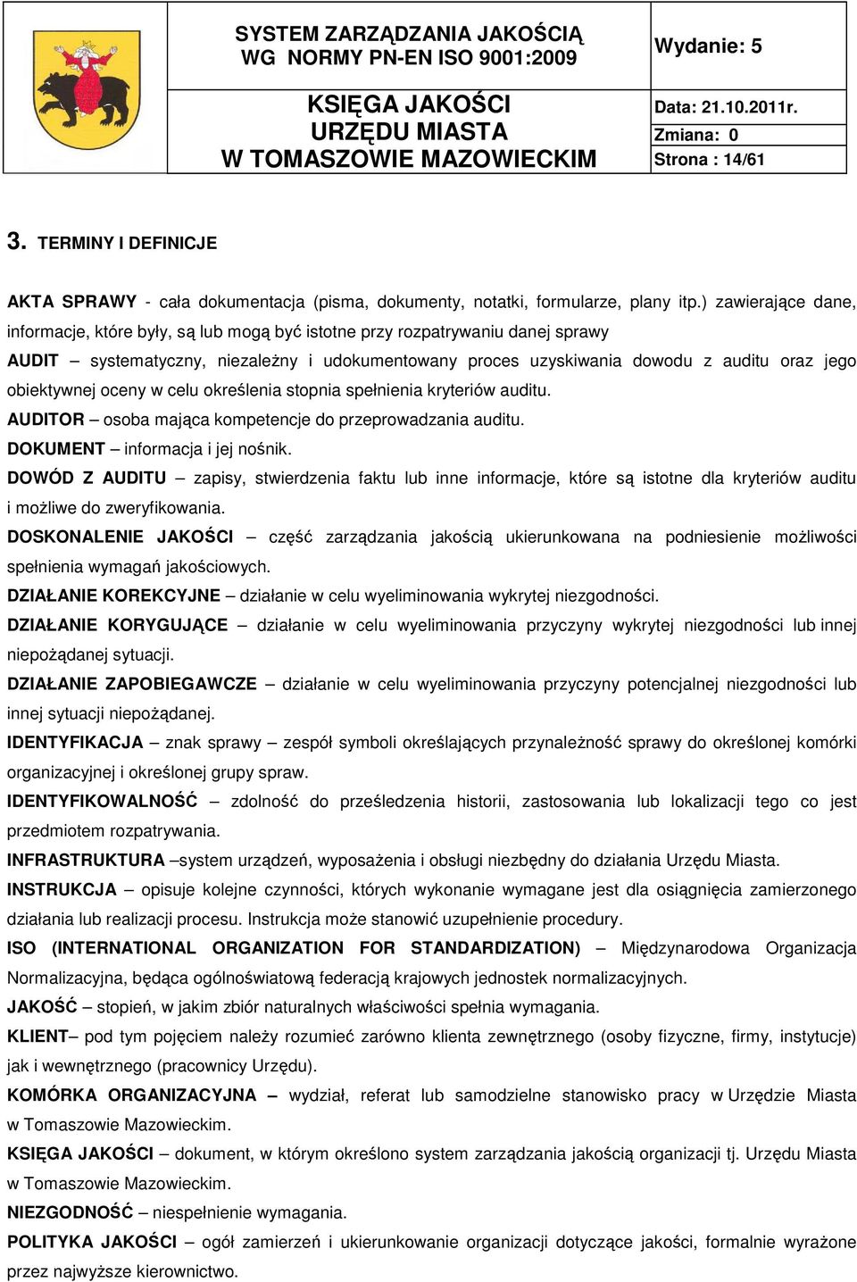 obiektywnej oceny w celu określenia stopnia spełnienia kryteriów auditu. AUDITOR osoba mająca kompetencje do przeprowadzania auditu. DOKUMENT informacja i jej nośnik.