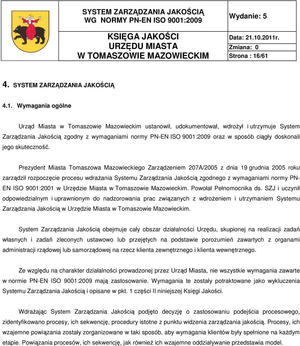 PN-EN ISO 9001:2009 oraz w sposób ciągły doskonali jego skuteczność.