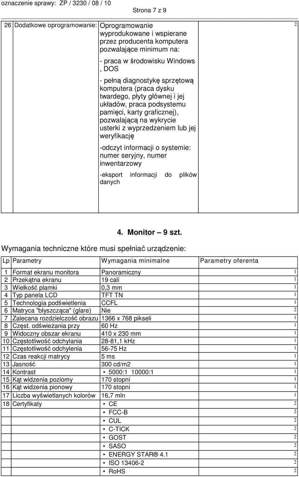 numer seryjny, numer inwentarzowy -eksport informacji do plików danych 4. Monitor 9 szt. Lp Parametry Wymagania minimalne Parametry oferenta.