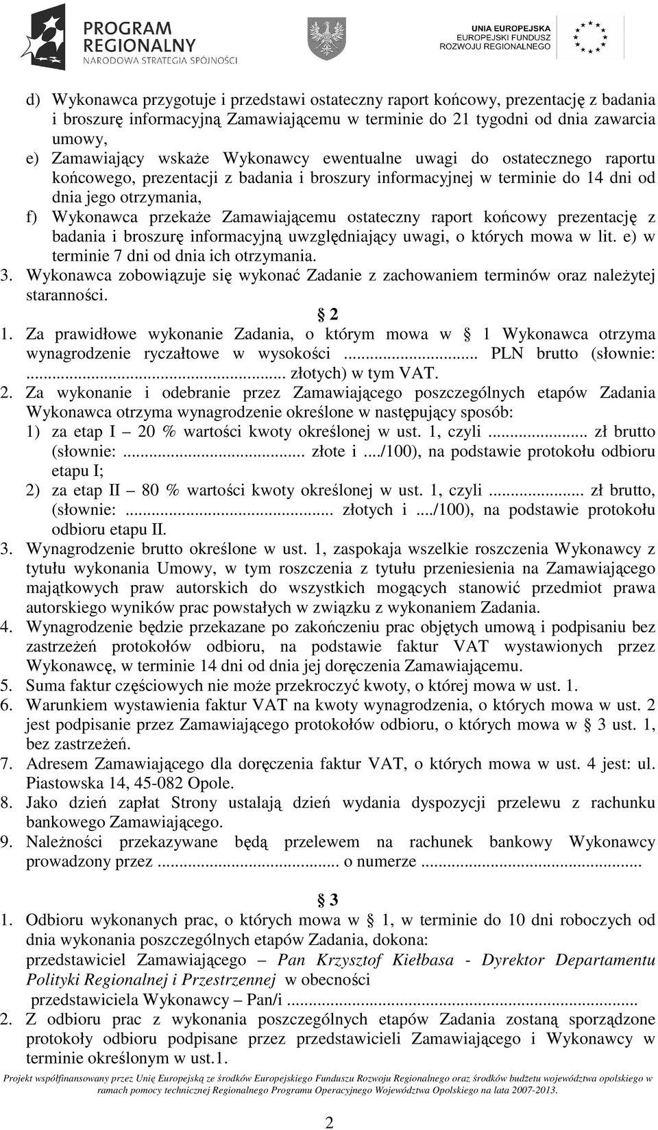 ostateczny raport końcowy prezentację z badania i broszurę informacyjną uwzględniający uwagi, o których mowa w lit. e) w terminie 7 dni od dnia ich otrzymania. 3.