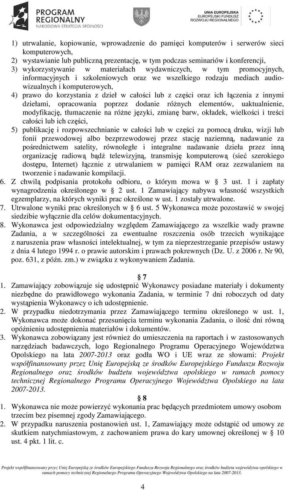 oraz ich łączenia z innymi dziełami, opracowania poprzez dodanie róŝnych elementów, uaktualnienie, modyfikację, tłumaczenie na róŝne języki, zmianę barw, okładek, wielkości i treści całości lub ich