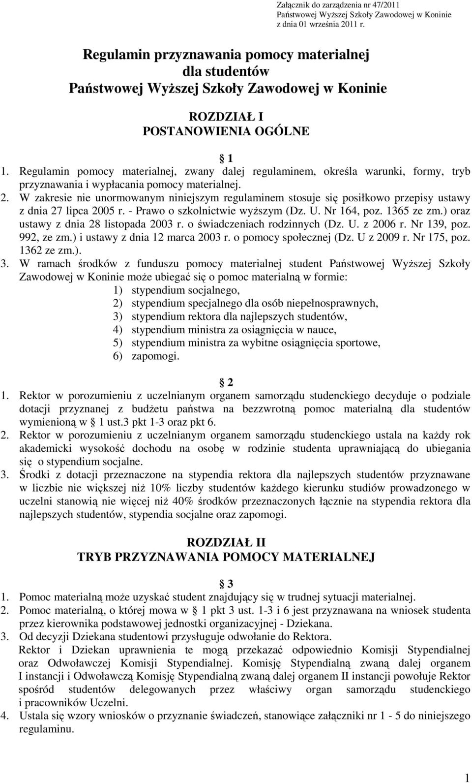 Regulamin pomocy materialnej, zwany dalej regulaminem, określa warunki, formy, tryb przyznawania i wypłacania pomocy materialnej. 2.