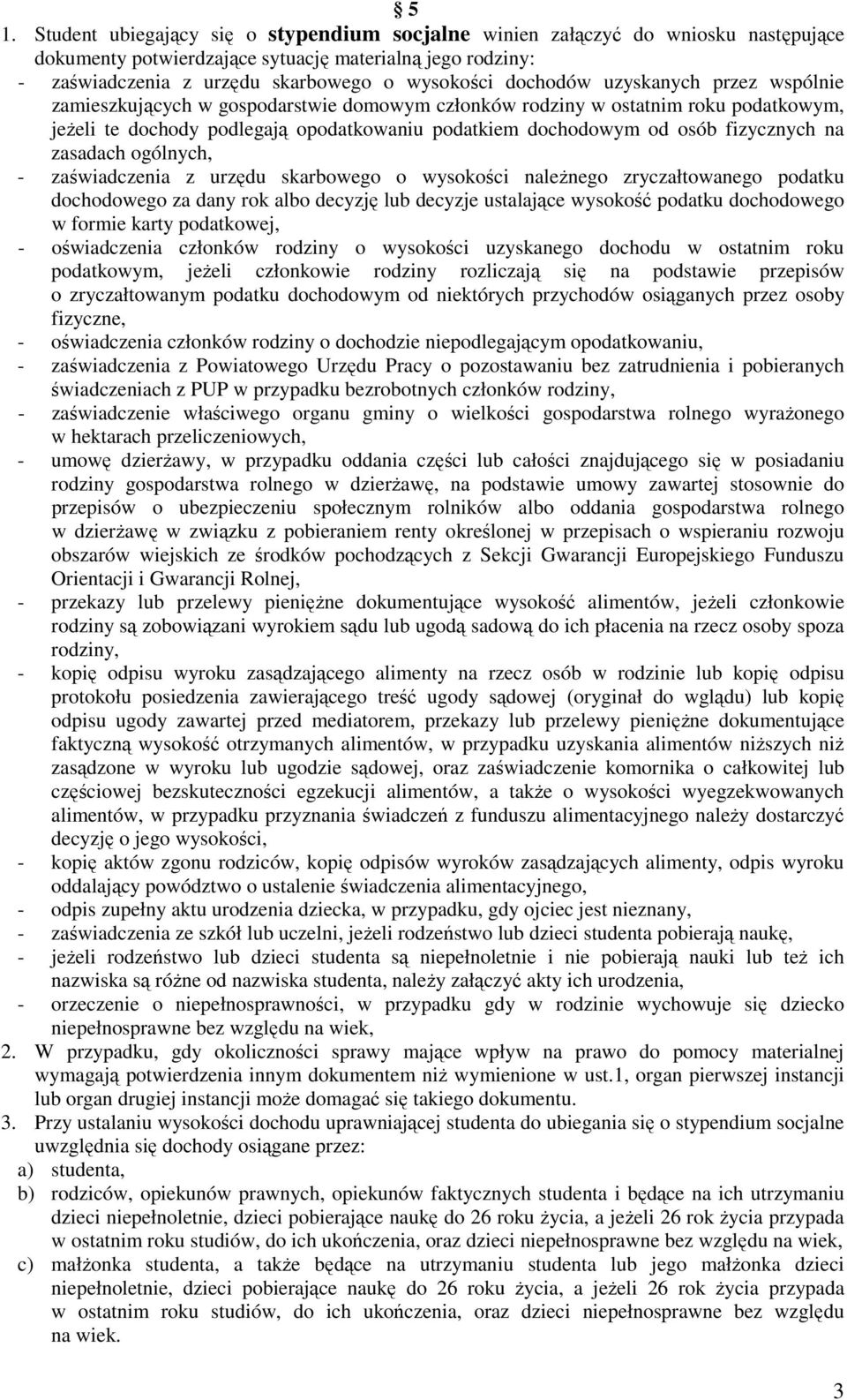 fizycznych na zasadach ogólnych, - zaświadczenia z urzędu skarbowego o wysokości należnego zryczałtowanego podatku dochodowego za dany rok albo decyzję lub decyzje ustalające wysokość podatku