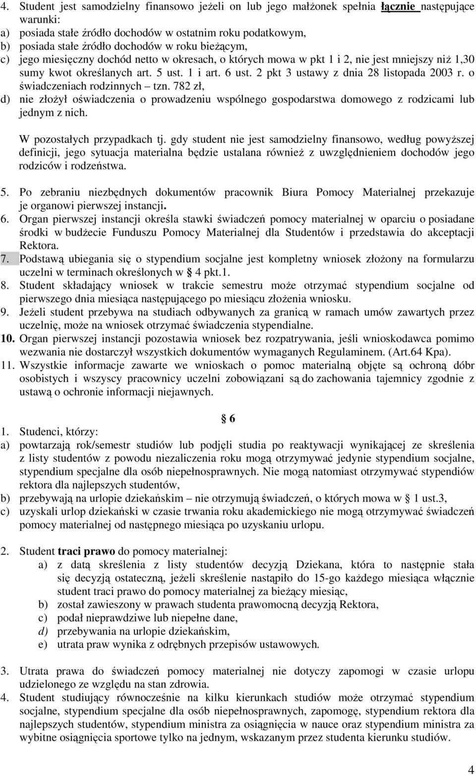 2 pkt 3 ustawy z dnia 28 listopada 2003 r. o świadczeniach rodzinnych tzn. 782 zł, d) nie złożył oświadczenia o prowadzeniu wspólnego gospodarstwa domowego z rodzicami lub jednym z nich.