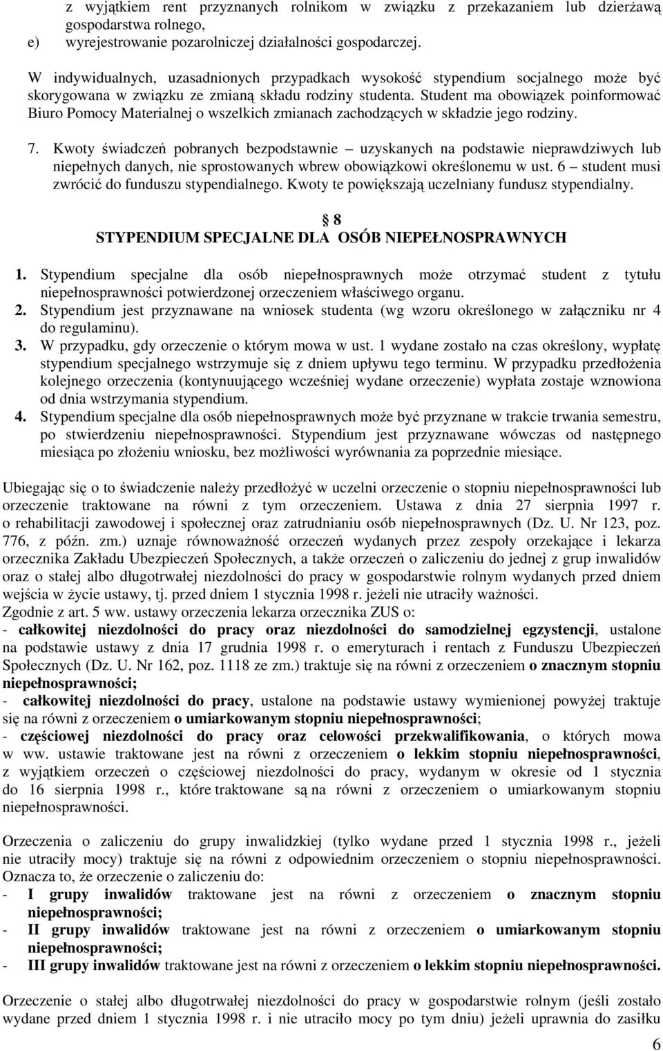 Student ma obowiązek poinformować Biuro Pomocy Materialnej o wszelkich zmianach zachodzących w składzie jego rodziny. 7.