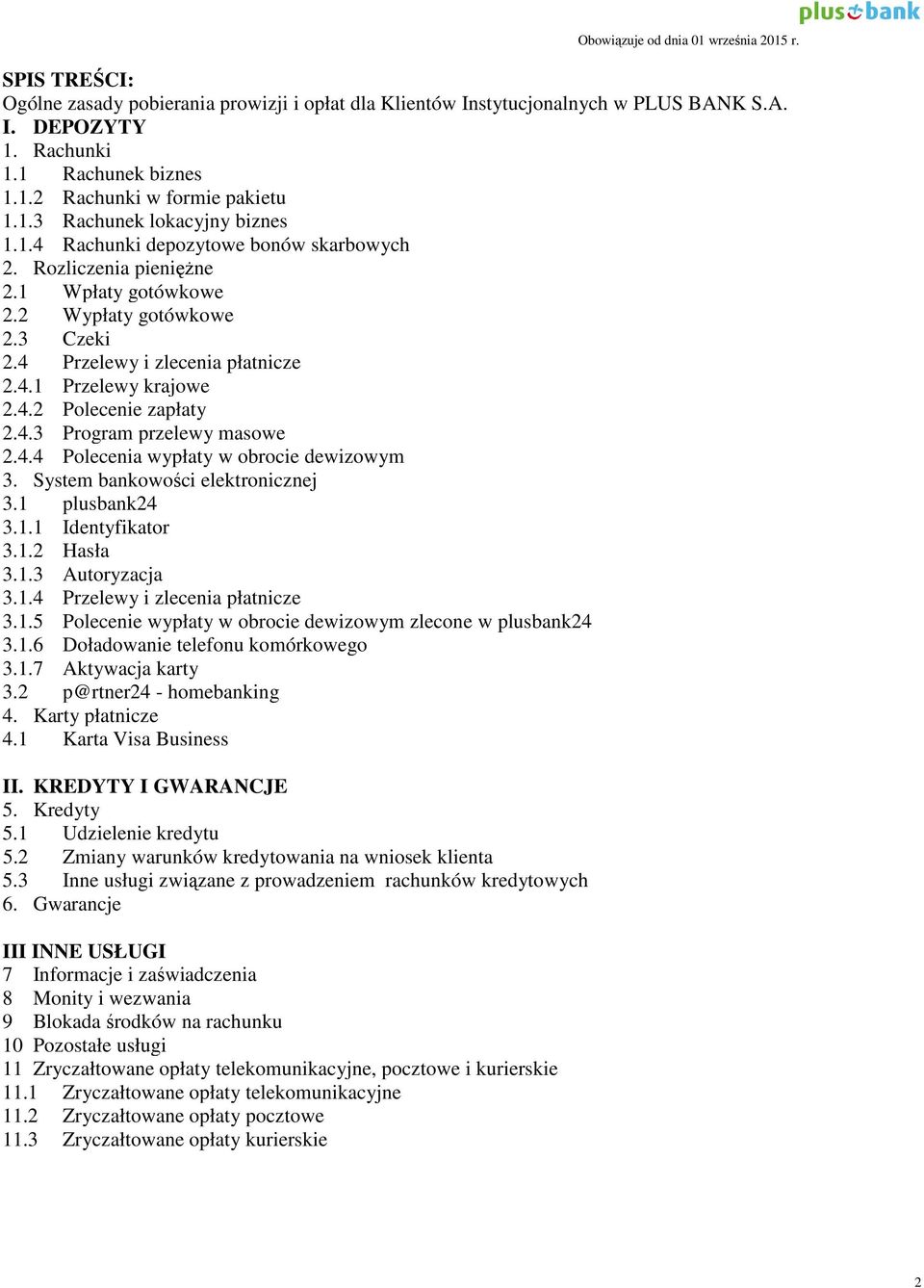 4.4 Polecenia wypłaty w obrocie dewizowym 3. System bankowości elektronicznej 3.1 plusbank24 3.1.1 Identyfikator 3.1.2 Hasła 3.1.3 Autoryzacja 3.1.4 Przelewy i zlecenia płatnicze 3.1.5 Polecenie wypłaty w obrocie dewizowym zlecone w plusbank24 3.