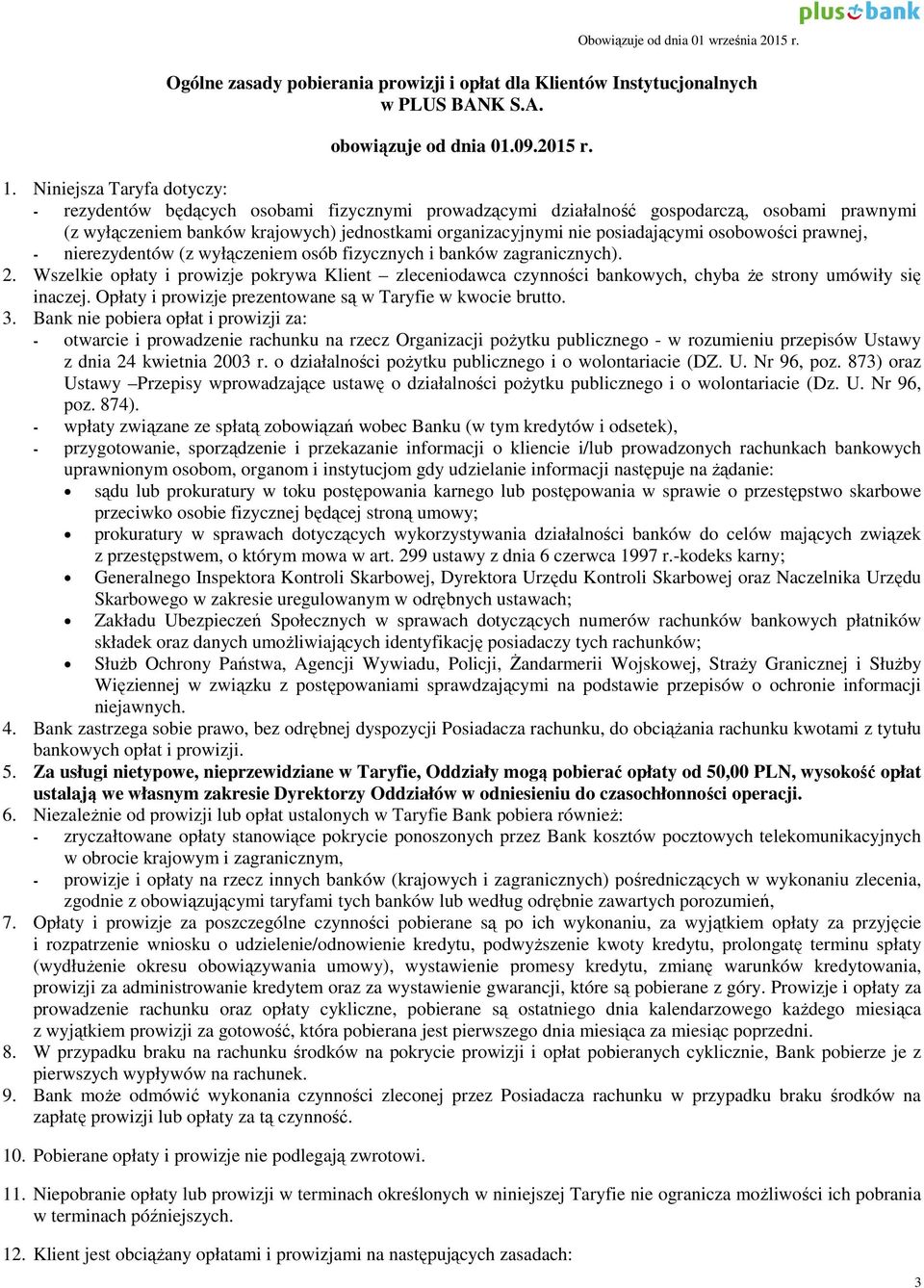 posiadającymi osobowości prawnej, - nierezydentów (z wyłączeniem osób fizycznych i banków zagranicznych). 2.