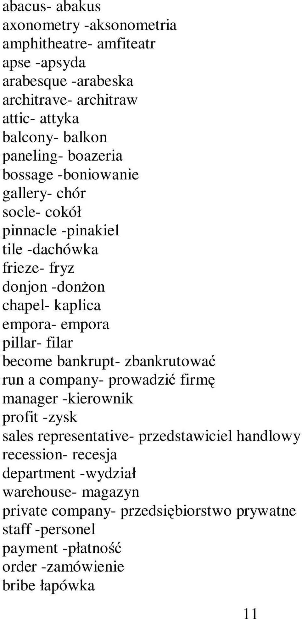 empora pillar- filar become bankrupt- zbankrutować run a company- prowadzić firmę manager -kierownik profit -zysk sales representative- przedstawiciel