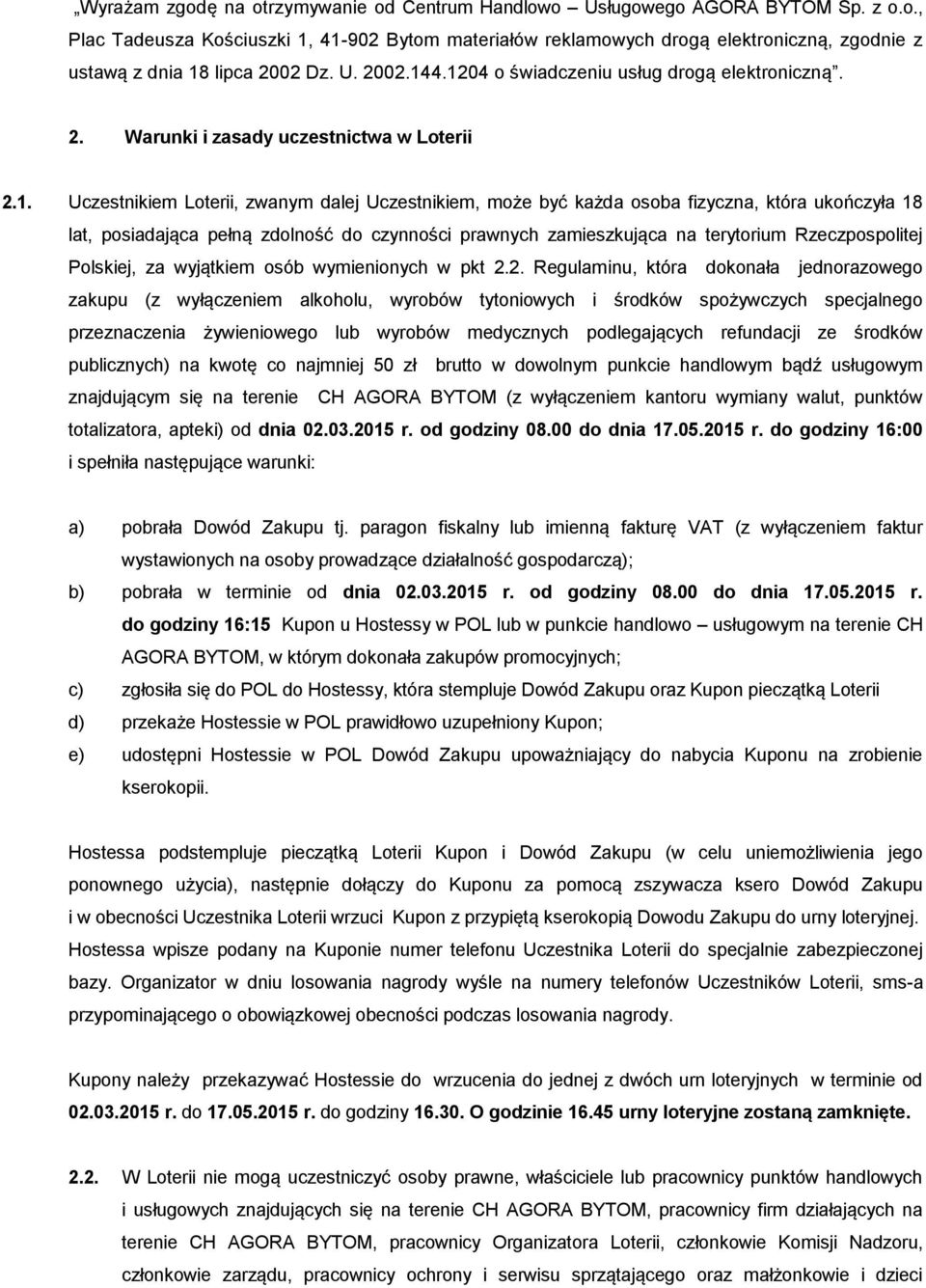 4.1204 o świadczeniu usług drogą elektroniczną. 2. Warunki i zasady uczestnictwa w Loterii 2.1. Uczestnikiem Loterii, zwanym dalej Uczestnikiem, może być każda osoba fizyczna, która ukończyła 18 lat,