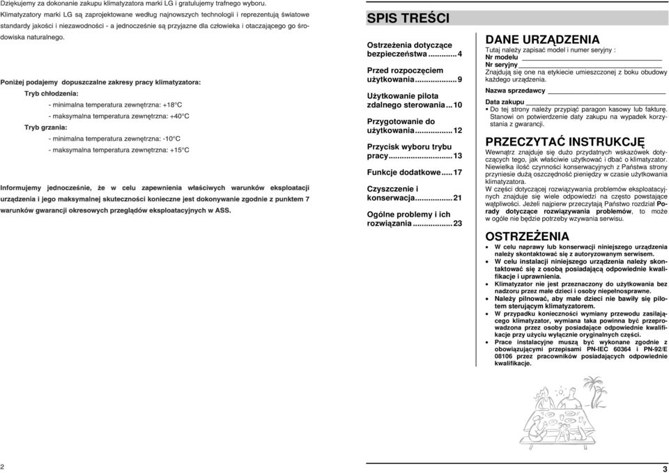 ..23 DANE URZĄDZENIA Tutaj należy zapisać model i numer seryjny : Nr modelu Nr seryjny Znajdują się one na etykiecie umieszczonej z boku obudowy każdego urządzenia.