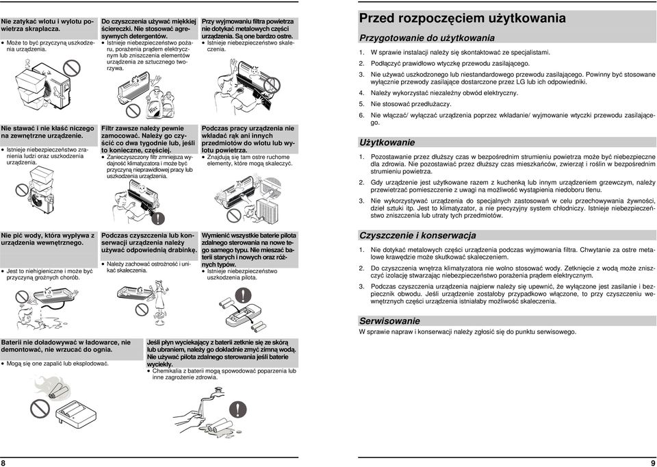 Do czyszczenia używać miękkiej ściereczki. Nie stosować agresywnych detergentów., porażenia prądem elektrycznym lub zniszczenia elementów urządzenia ze sztucznego tworzywa.