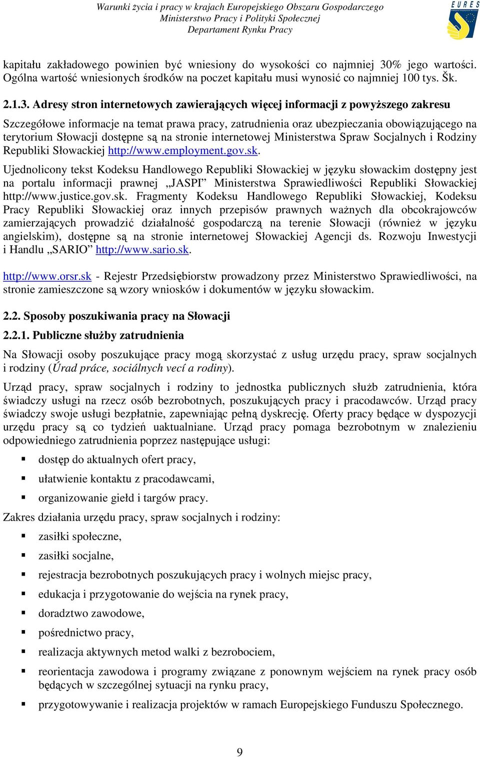 Adresy stron internetowych zawierających więcej informacji z powyŝszego zakresu Szczegółowe informacje na temat prawa pracy, zatrudnienia oraz ubezpieczania obowiązującego na terytorium Słowacji