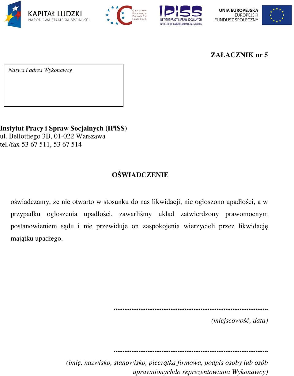 ogłoszenia upadłości, zawarliśmy układ zatwierdzony prawomocnym postanowieniem sądu i nie przewiduje on zaspokojenia wierzycieli przez