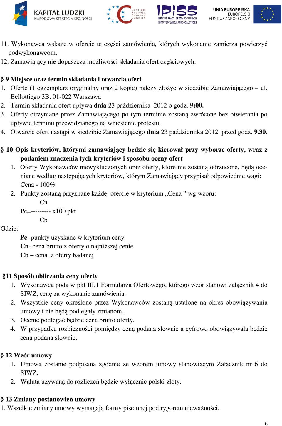 Termin składania ofert upływa dnia 23 października 2012 o godz. 9:00. 3.