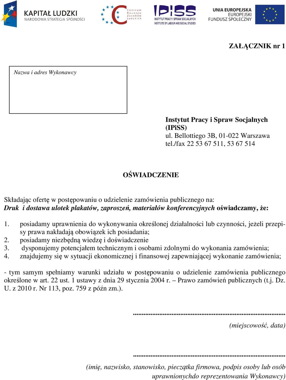 że: 1. posiadamy uprawnienia do wykonywania określonej działalności lub czynności, jeżeli przepisy prawa nakładają obowiązek ich posiadania; 2. posiadamy niezbędną wiedzę i doświadczenie 3.