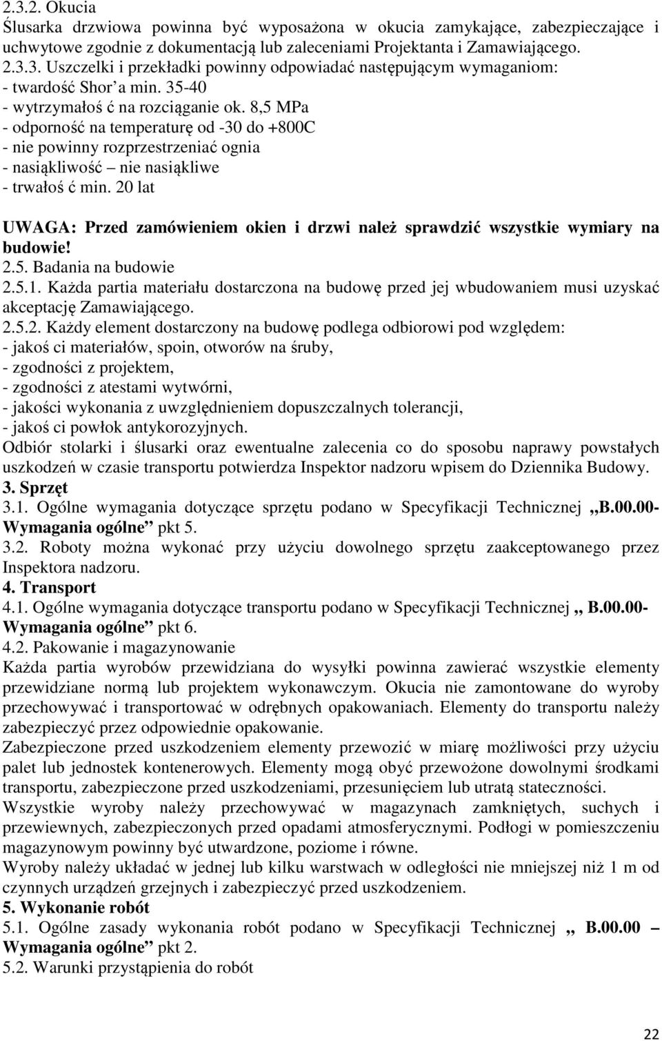 20 lat UWAGA: Przed zamówieniem okien i drzwi należ sprawdzić wszystkie wymiary na budowie! 2.5. Badania na budowie 2.5.1.