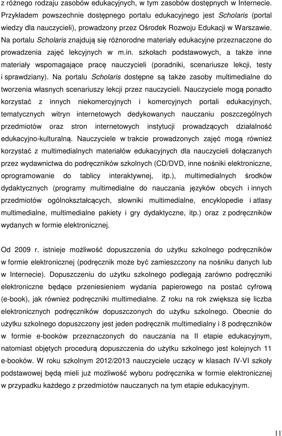 Na portalu Scholaris znajdują się różnorodne materiały edukacyjne przeznaczone do prowadzenia zajęć lekcyjnych w m.in.