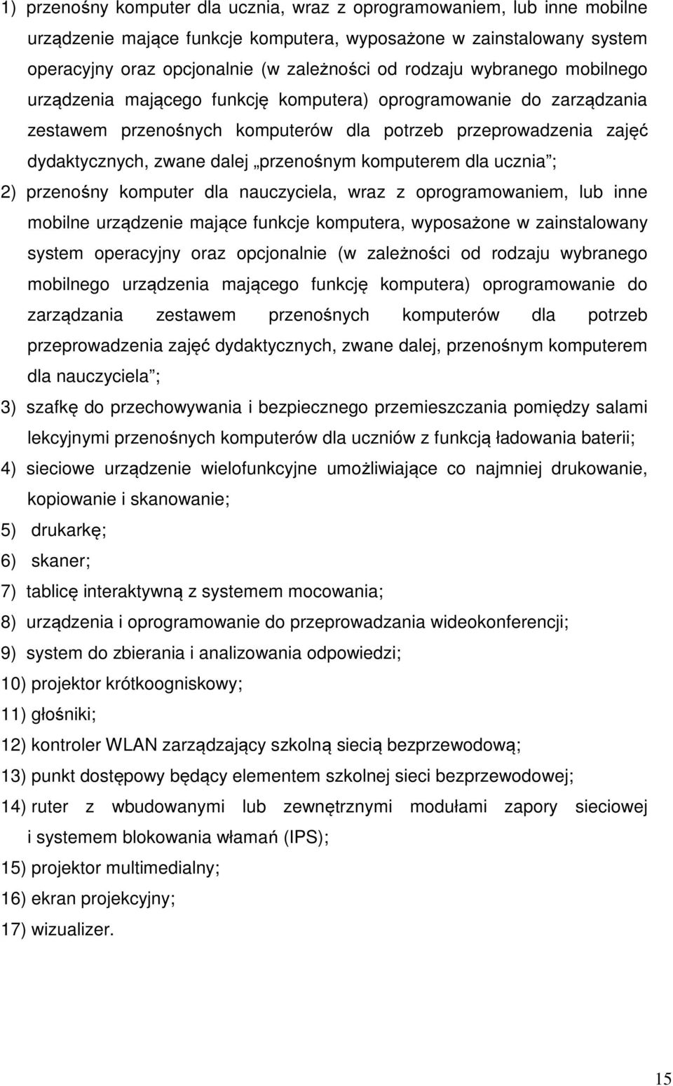 komputerem dla ucznia ; 2) przenośny komputer dla nauczyciela, wraz z oprogramowaniem, lub inne mobilne urządzenie mające funkcje komputera, wyposażone w zainstalowany system operacyjny oraz