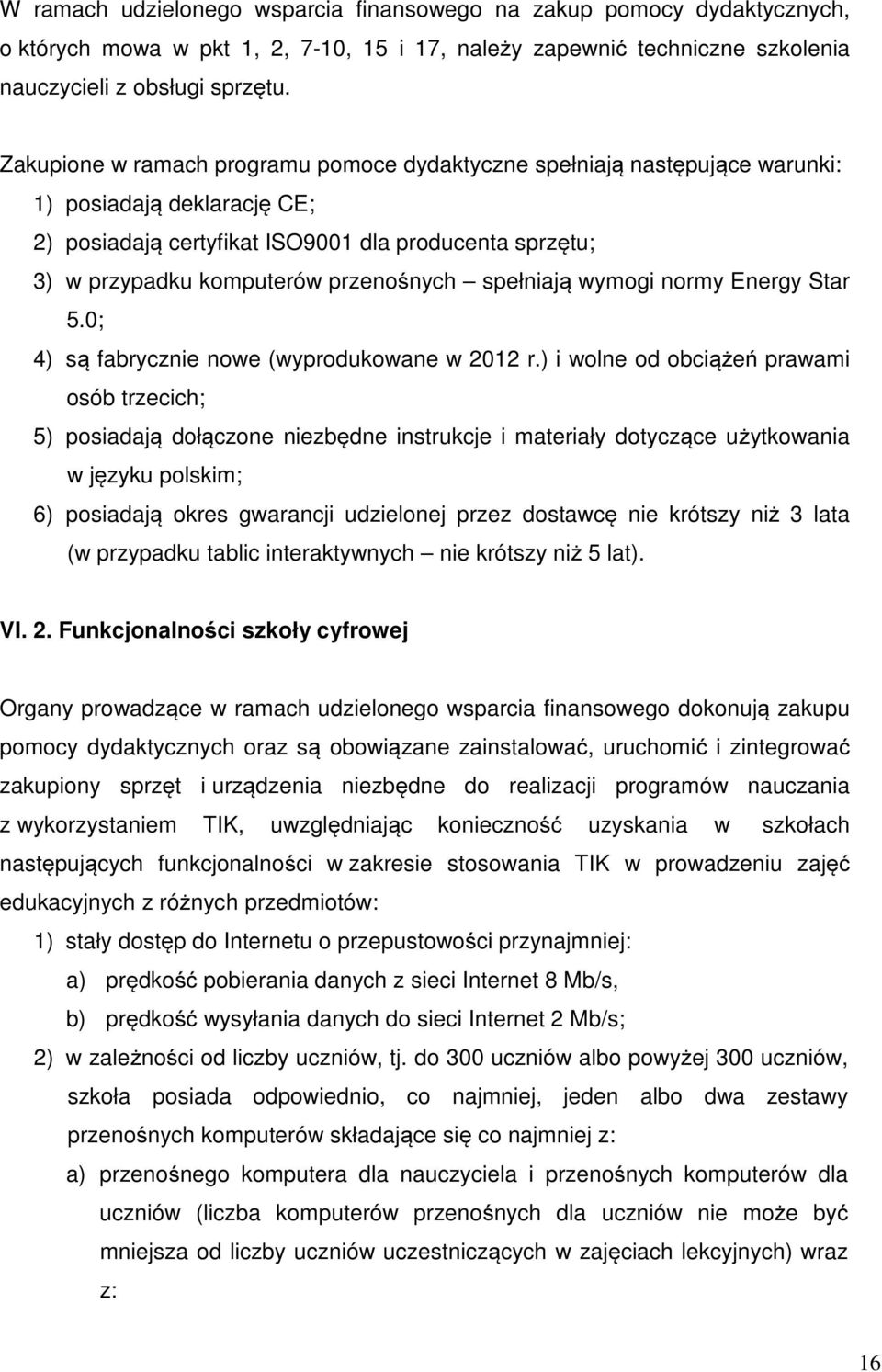 spełniają wymogi normy Energy Star 5.0; 4) są fabrycznie nowe (wyprodukowane w 2012 r.