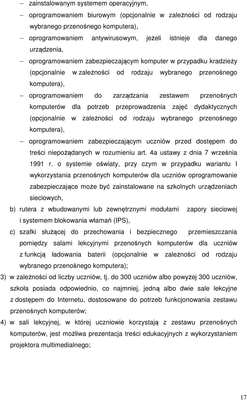 komputerów dla potrzeb przeprowadzenia zajęć dydaktycznych (opcjonalnie w zależności od rodzaju wybranego przenośnego komputera), oprogramowaniem zabezpieczającym uczniów przed dostępem do treści