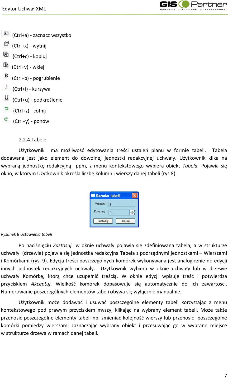 Użytkownik klika na wybraną jednostkę redakcyjną ppm, z menu kontekstowego wybiera obiekt Tabela. Pojawia się okno, w którym Użytkownik określa liczbę kolumn i wierszy danej tabeli (rys 8).